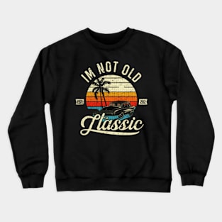 I'm not old I'm classic Crewneck Sweatshirt